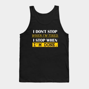 i don't stop when i'm tired. i stop when i'm done. Tank Top